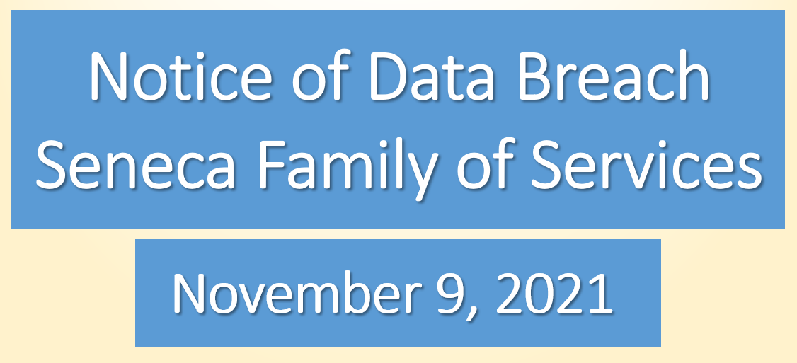 Notice of Data BreachSeneca Family of Services