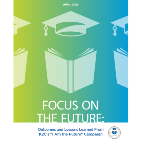 Focus on the Future: Outcomes and Lessons Learned From K2C's "I am the Future" Campaign